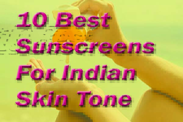 10 Best Sunscreens for Indian Skin