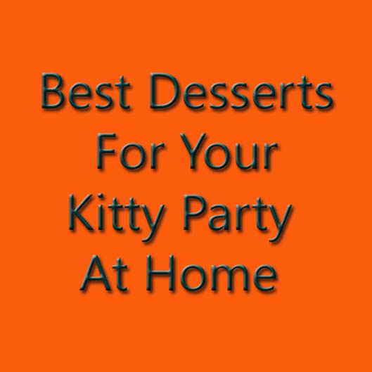 Best Desserts For Your Kitty Party At Home